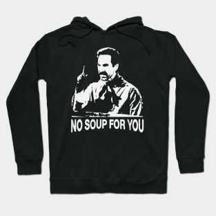 No Soup For You ! Hoodie